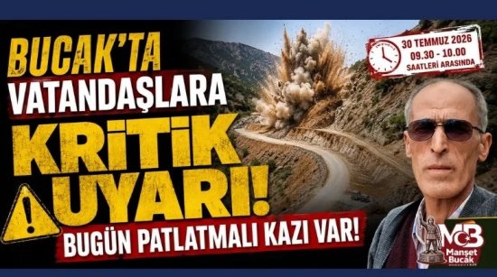 Bucak'ta Vatandaşlara Kritik Uyarı ! Bugün Patlatmalı Kazı Var!