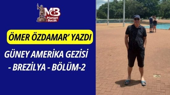 GÜNEY AMERİKA GEZİSİ (BREZİLYA/BÖLÜM-2)