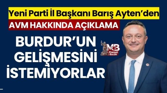 Barış Ayten : Burdur’un gelişmesini istemiyorlar !