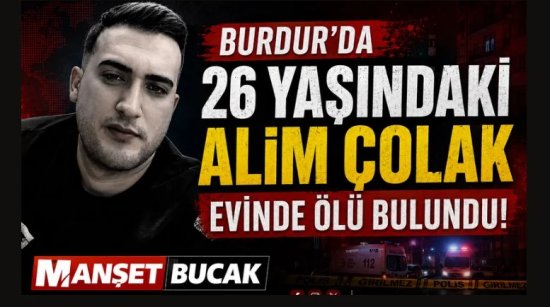 Burdur’da 26 Yaşındaki Genç Evinde Ölü Bulundu