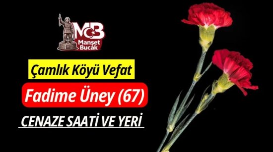 Çamlık Köyü Vefat: Fadime Üney (67)