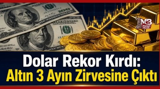Dolar rekor kırdı: Altın 3 ayın zirvesine çıktı