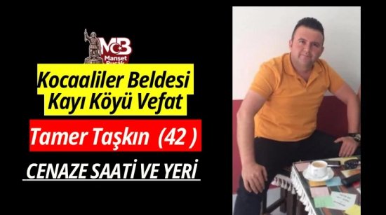 Kayı Köyünden Tamer Taşkın (42) vefat etmiştir