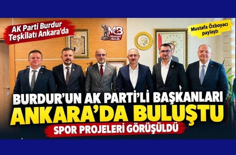 Burdur’un AK Parti’li Başkanları Ankara’da: Spor Projeleri Görüşüldü