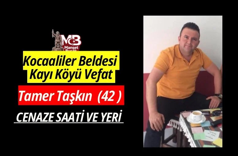 Kayı Köyünden Tamer Taşkın (42) vefat etmiştir