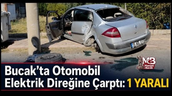 Bucak’ta Otomobil Elektrik Direğine Çarptı: 1 Yaralı