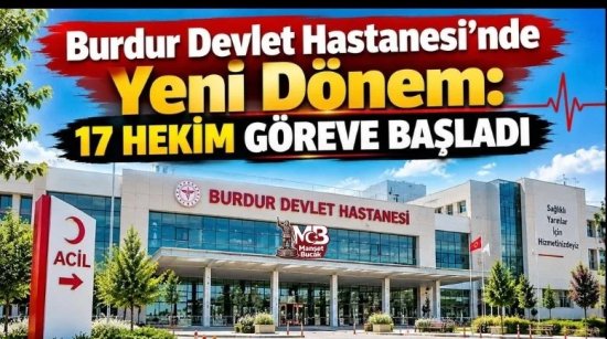 Burdur Devlet Hastanesi’nde Yeni Dönem: 17 Hekim Göreve Başladı