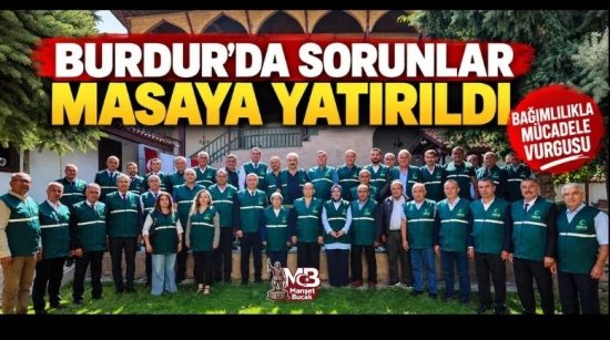 Burdur’da Sorunlar Masaya Yatırıldı: Bağımlılıkla Mücadele Vurgusu