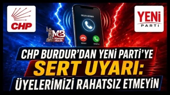 CHP Burdur’dan Yeni Parti’ye Sert Uyarı: Üyelerimizi Rahatsız Etmeyin