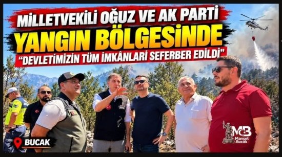 Milletvekili Oğuz ve Ak Parti Yangın Bölgesinde: “Devletimizin Tüm İmkânları Seferber Edildi”