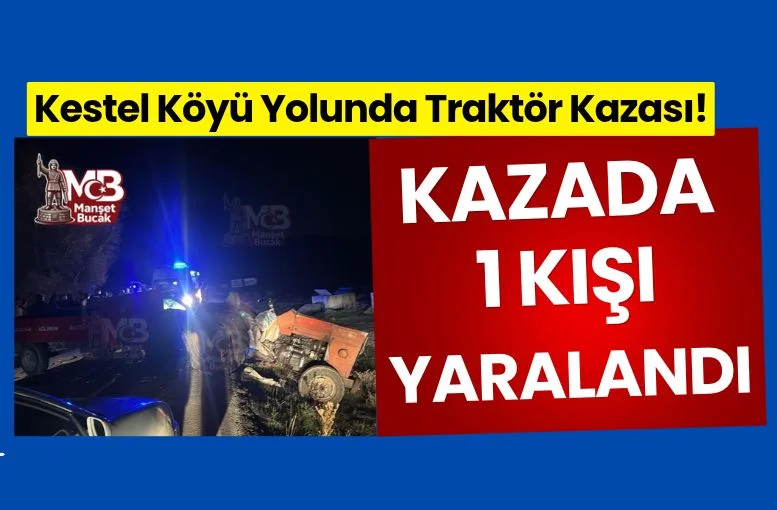 Bucak Kestel Köyü Yolunda Traktör Kazası! Sürücü Yaralandı