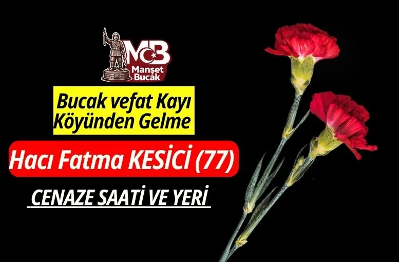 Bucak vefat Kayı Köyünden Gelme Hacı Fatma KESİCİ (77)