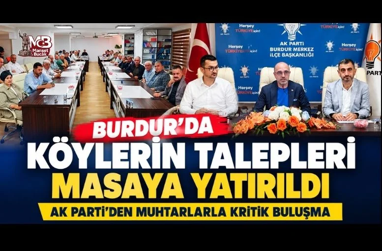 Burdur’da Köylerin Talepleri Masaya Yatırıldı: Muhtarlarla Kritik Buluşma