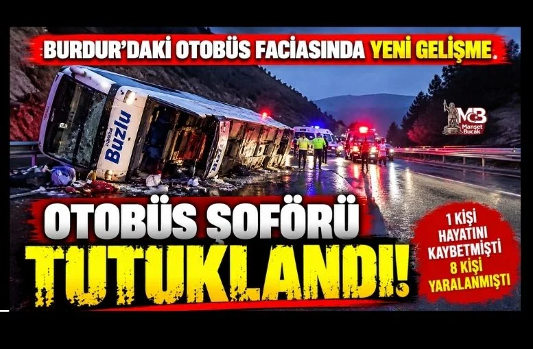 Burdur’daki Otobüs Kazasında Yeni Gelişme! Şoför Tutuklandı