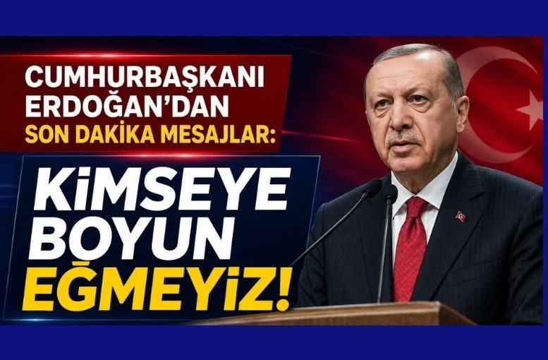 Cumhurbaşkanı Erdoğan'dan : Kimseye boyun eğmeyiz!