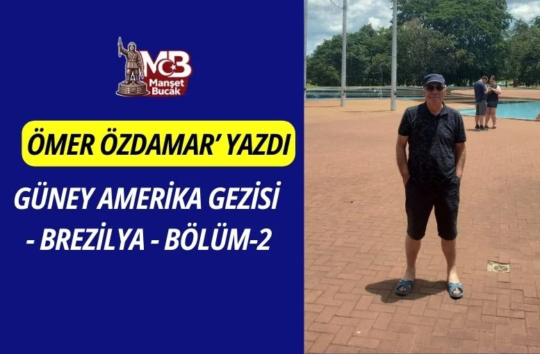 GÜNEY AMERİKA GEZİSİ (BREZİLYA/BÖLÜM-2)
